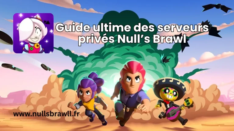 Le guide ultime des serveurs privés Null’s Brawl